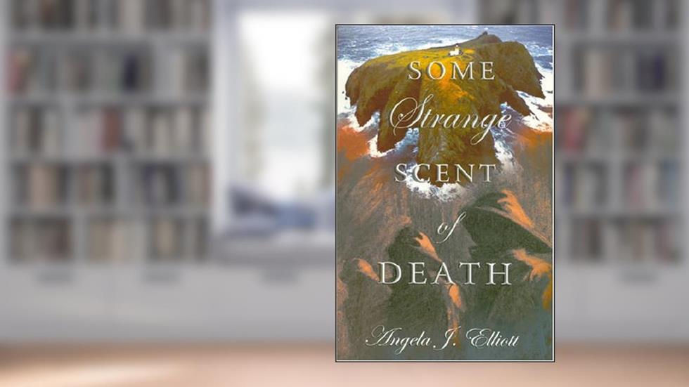 Some Strange Scent of Death, written by Angela J. Elliott