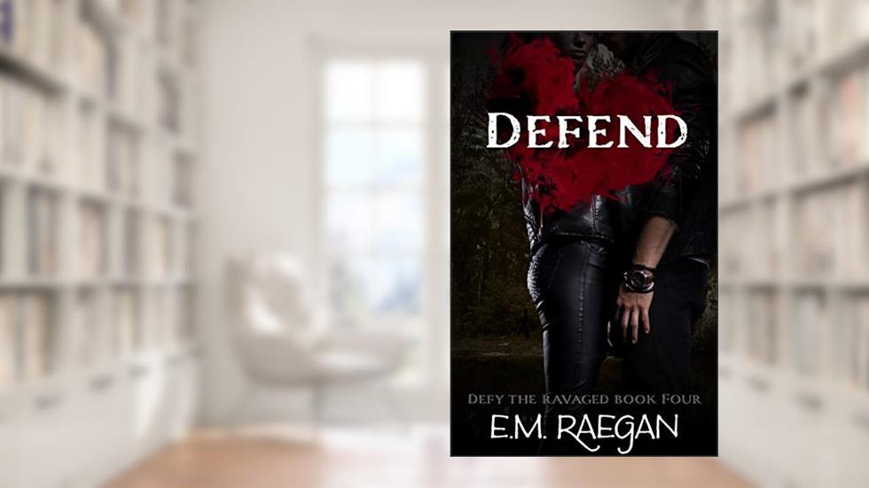 Defend (Defy the Ravaged Book 4), written by E.M. Raegan; Erin Raegan