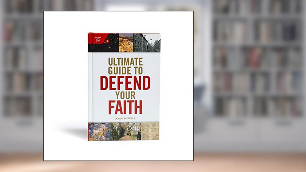 Ultimate Guide to Defend Your Faith, written by Doug Powell; Holman Reference Editorial Staff