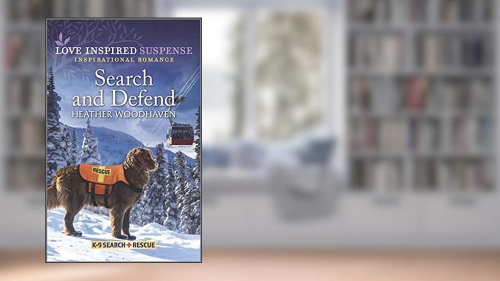Search and Defend: A Romantic Suspense Novel (K-9 Search and Rescue Book 4), written by Heather Woodhaven
