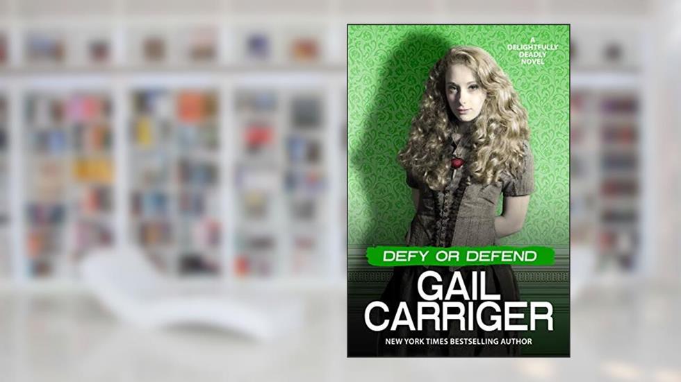 Defy or Defend: A Delightfully Deadly Novel, written by Gail Carriger