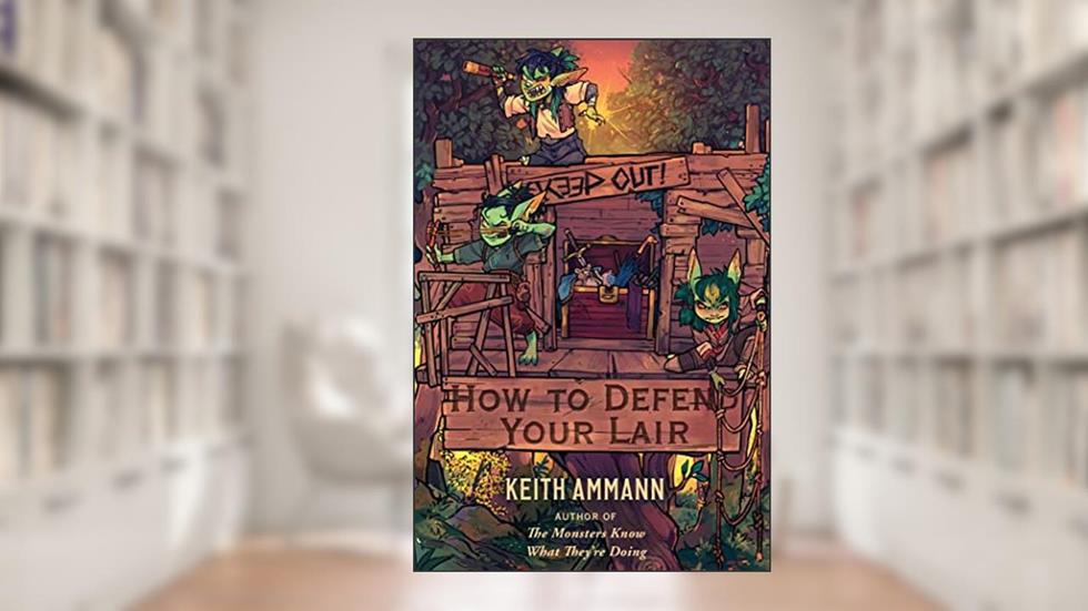 How to Defend Your Lair (4) (The Monsters Know What They're Doing), written by Keith Ammann