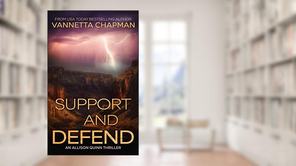 Support and Defend: A High-Stakes Techno-thriller (An Allison Quinn Thriller Book 2), written by Vannetta Chapman