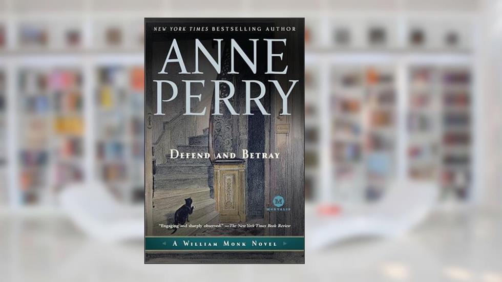 Defend and Betray: A William Monk Novel, written by Anne Perry