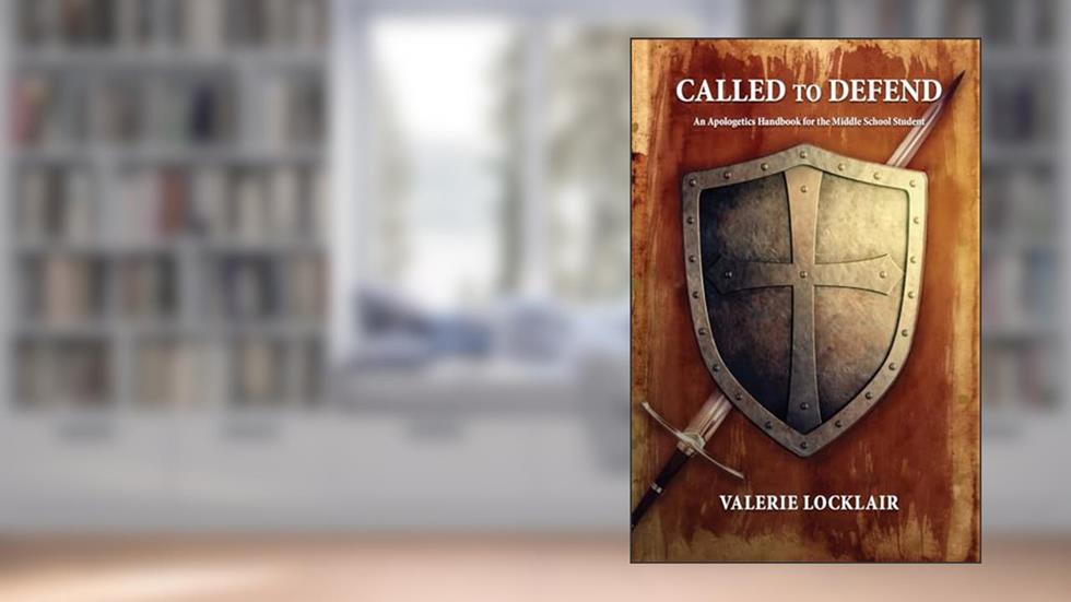 Called to Defend: An Apologetics Handbook for the Middle School Student, written by Valerie Locklair