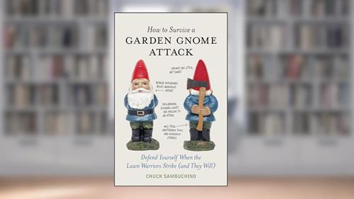 Cover from How to Survive a Garden Gnome Attack: Defend Yourself When the Lawn Warriors Strike (And They Will), written by Chuck Sambuchino