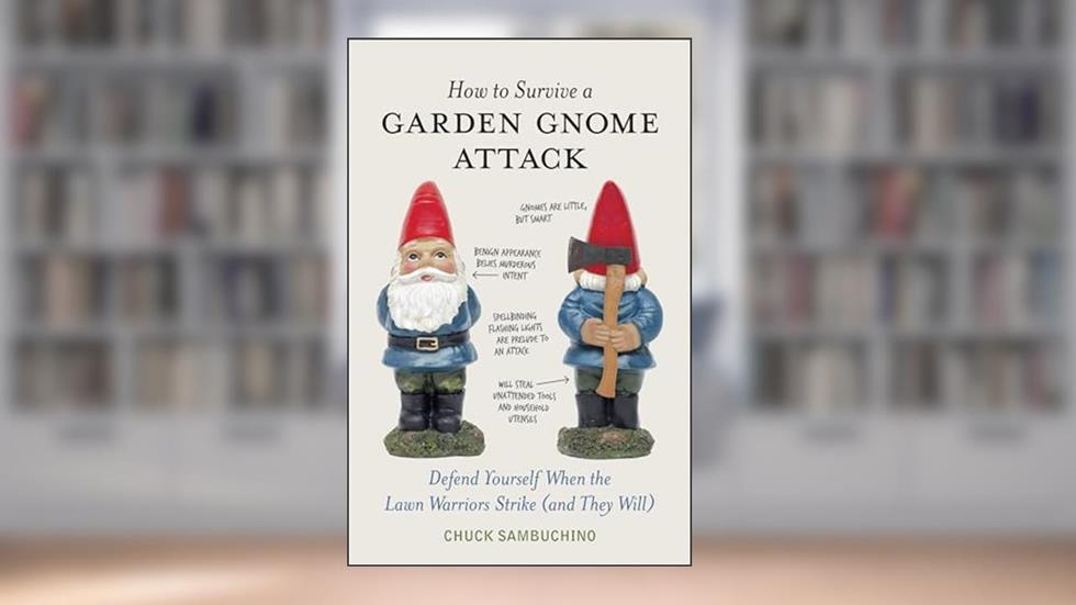 How to Survive a Garden Gnome Attack: Defend Yourself When the Lawn Warriors Strike (And They Will), written by Chuck Sambuchino