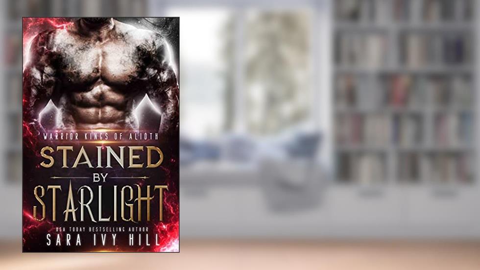 Stained by Starlight (Warrior Kings of Alioth Book 2), written by Sara Ivy Hill