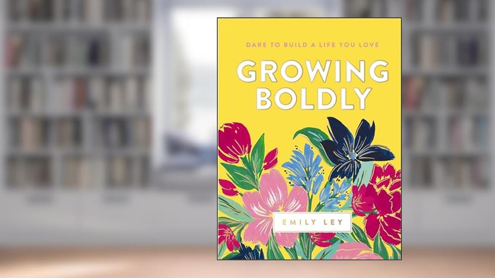 Growing Boldly: Dare to Build a Life You Love, written by Emily Ley