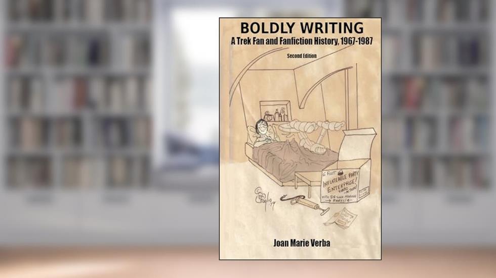 Boldly Writing: A Trek Fan and Fanfiction History, 1967-1987, written by Joan Marie Verba