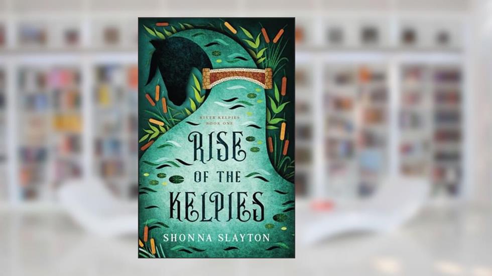 Rise of the Kelpies (River Kelpie Series), written by Shonna Slayton