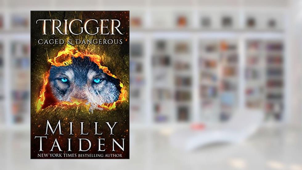 Trigger (Caged and Dangerous Book 3), written by Milly Taiden
