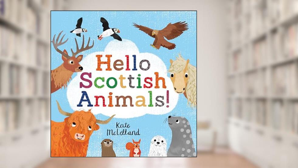 Hello Scottish Animals (Picture Kelpies), written by Kate McLelland