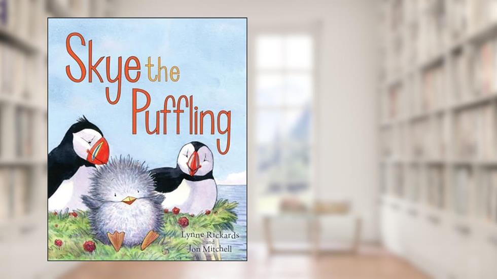 Skye the Puffling: A Baby Puffin's Adventure (Picture Kelpies), written by Lynne Rickards