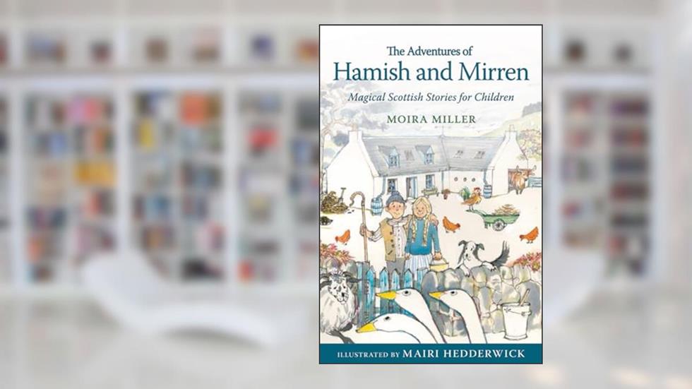 The Adventures of Hamish and Mirren: Magical Scottish Stories for Children (Young Kelpies), written by Moira Miller