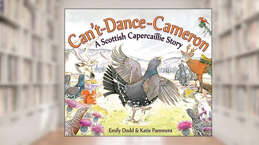 Can't-Dance-Cameron: A Scottish Capercaillie Story (Picture Kelpies), written by Emily Dodd