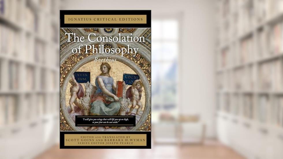 The Consolation of Philosophy: With an Introduction and Contemporary Criticism (Ignatius Critical Editions), written by Anicius Boethius