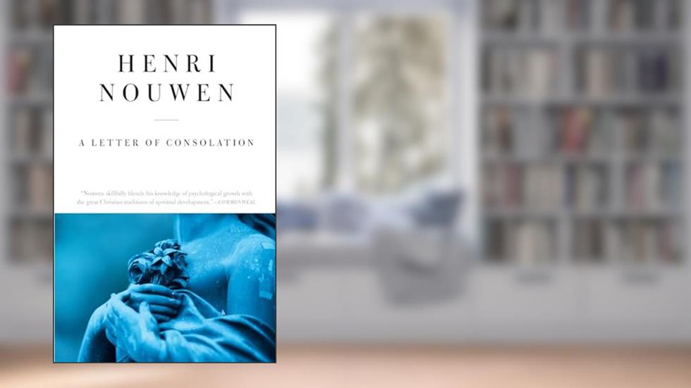 A Letter of Consolation, written by Henri J. M. Nouwen