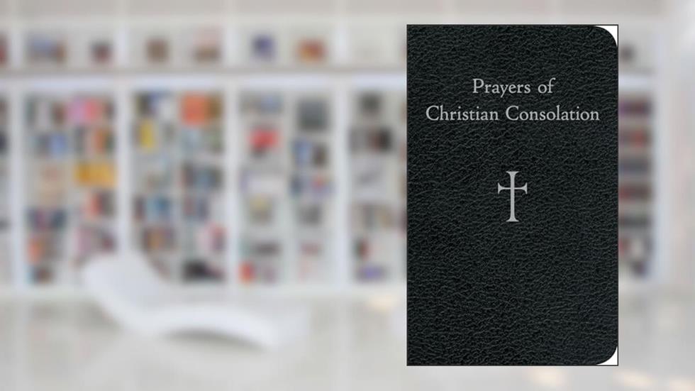 Prayers of Christian Consolation, written by Mr. William G. Storey
