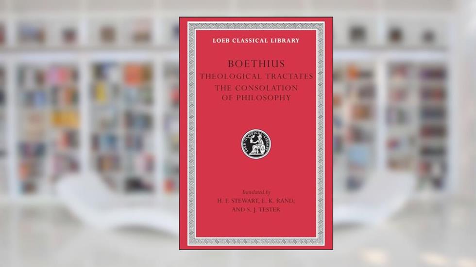 Theological Tractates. The Consolation of Philosophy (Loeb Classical Library), written by Boethius