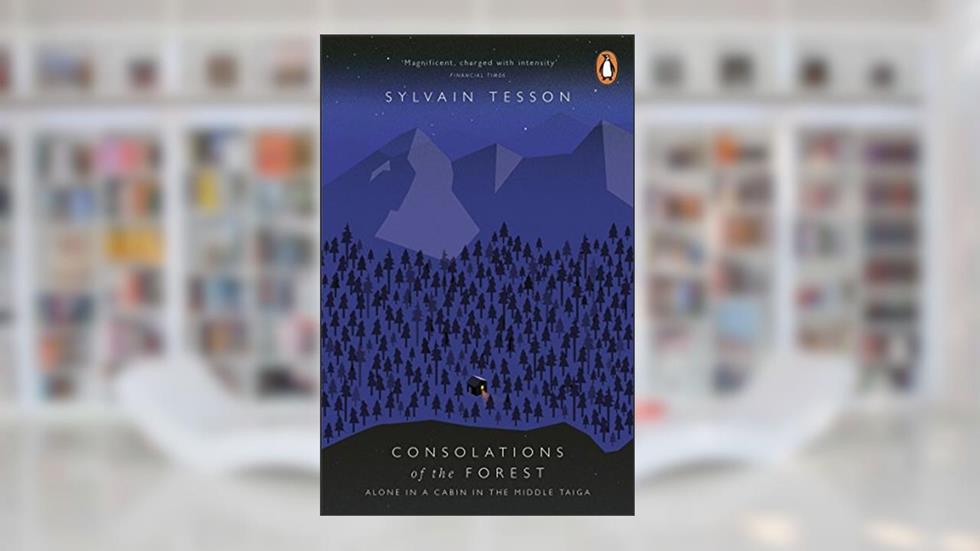 Consolations Of The Forest, written by Sylvain Tesson