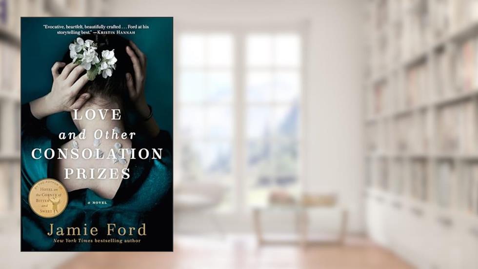 Love and Other Consolation Prizes: A Novel, written by Jamie Ford