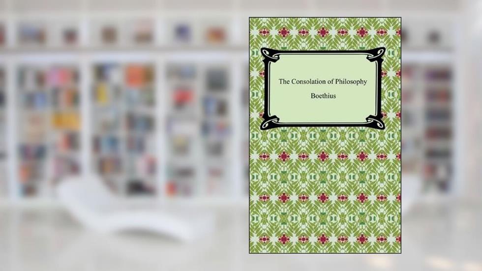 The Consolation of Philosophy [with Biographical Introduction], written by Boethius
