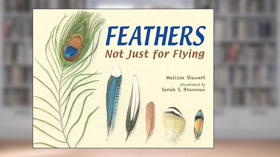Feathers: Not Just for Flying, written by Melissa Stewart