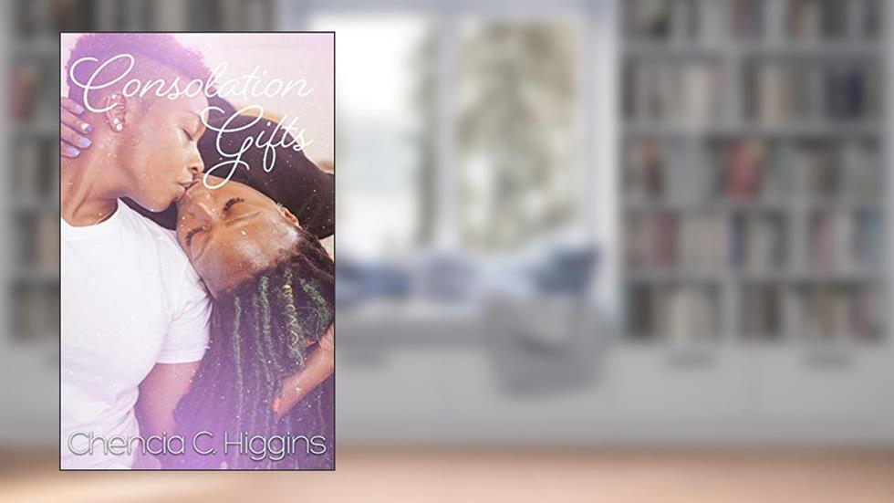 Consolation Gifts, written by Chencia C. Higgins