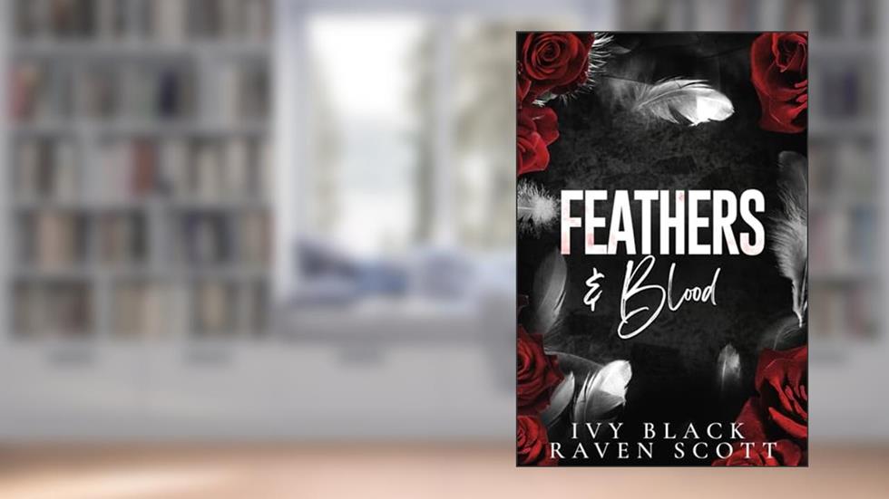 Feathers and Blood: A Dark Mafia Romance (Feathers and Thorne Series), written by Ivy Black; Raven Scott