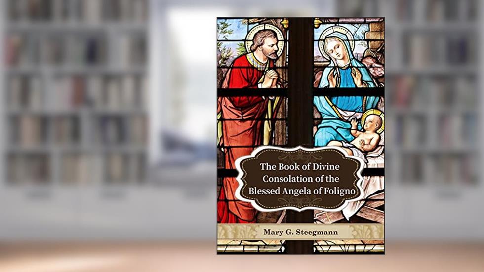 The Book of Divine Consolation of the Blessed Angela of Foligno, written by Angela of Foligno