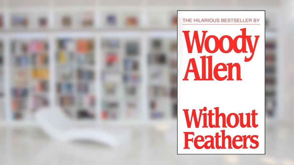 Without Feathers, written by Woody Allen