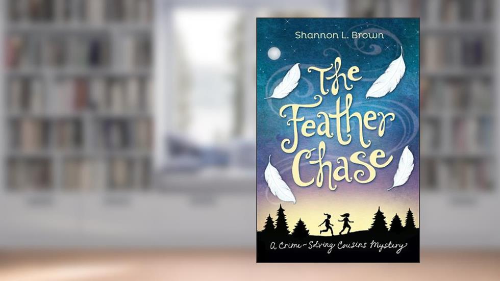 The Feather Chase (The Crime-Solving Cousins Mysteries Book 1), written by Shannon L. Brown