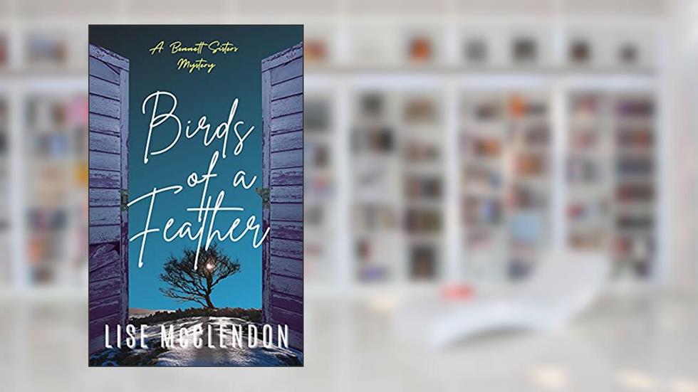 Birds of a Feather: a Bennett Sisters Mystery (Bennett Sisters Mysteries boxsets series Book 8), written by Lise McClendon