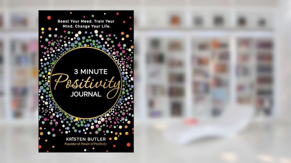 3 Minute Positivity Journal: Boost Your Mood. Train Your Mind. Change Your Life., written by Kristen Butler