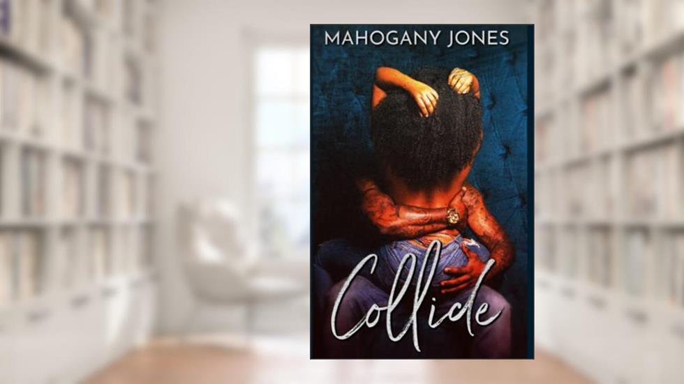 Collide (A Collide Book Series), written by Mahogany Jones