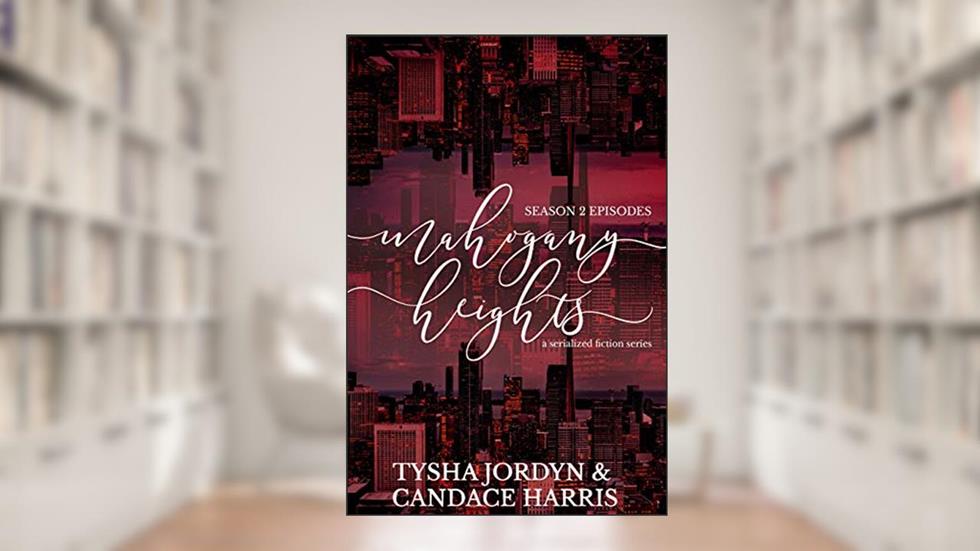 Mahogany Heights: Season 2, written by Tysha Jordyn; Candace Harris