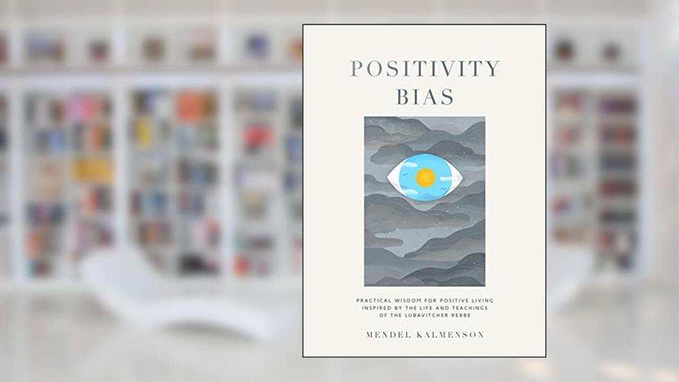 Positivity Bias, written by Rabbi Mendel Kalmenson