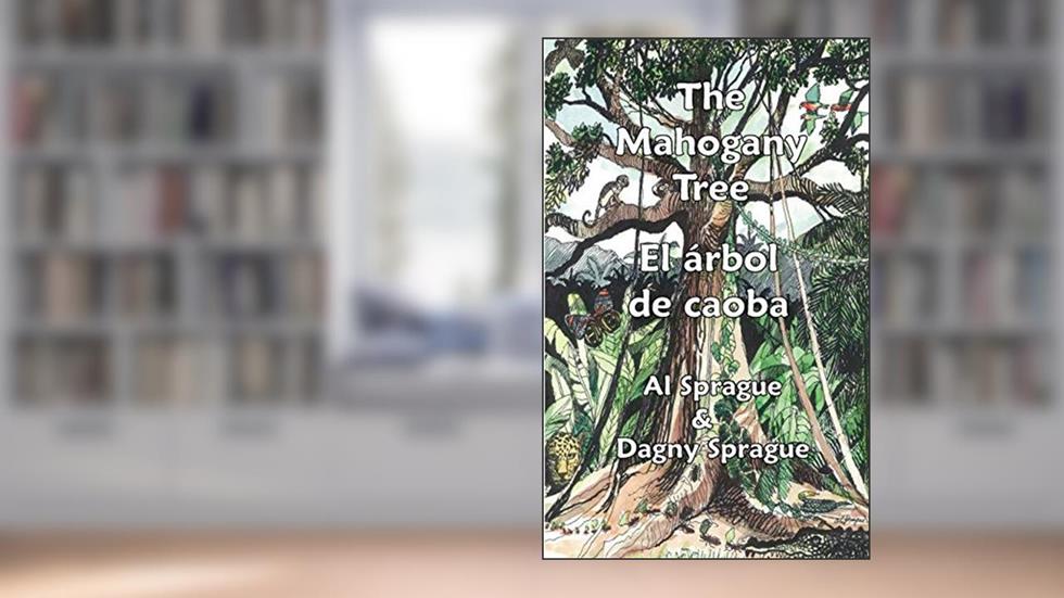 The Mahogany Tree * El árbol de caoba (English and Spanish Edition), written by Al Sprague; Dagny Sprague
