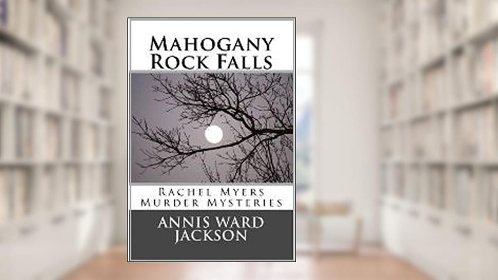 Mahogany Rock Falls (Rachel Myers Murder Mysteries Book 8), written by Annis Ward Jackson