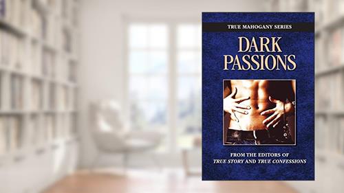 Cover from Dark Passion (TRUE MAHOGANY SERIES), written by The Editors Of True Story and True Confessions