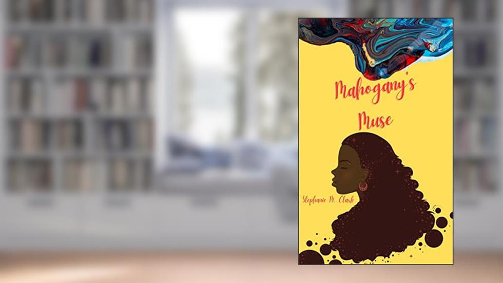 Mahogany's Muse, written by Stephanie M. Clark