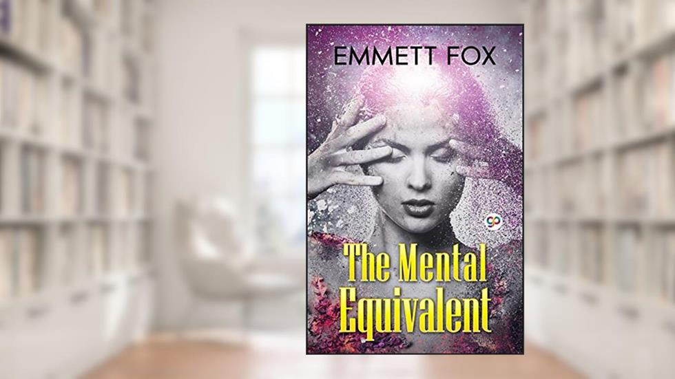 The Mental Equivalent, written by Emmett Fox