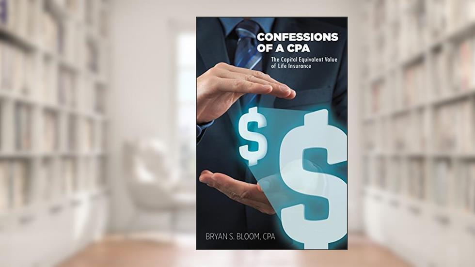 Confessions of a CPA - The Capital Equivalent Value of Life Insurance, written by Cpa Bryan Bloom