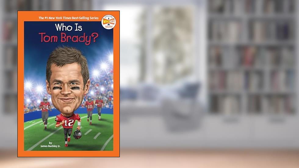 Who Is Tom Brady? (Who HQ Now), written by James Buckley Jr.; Who HQ