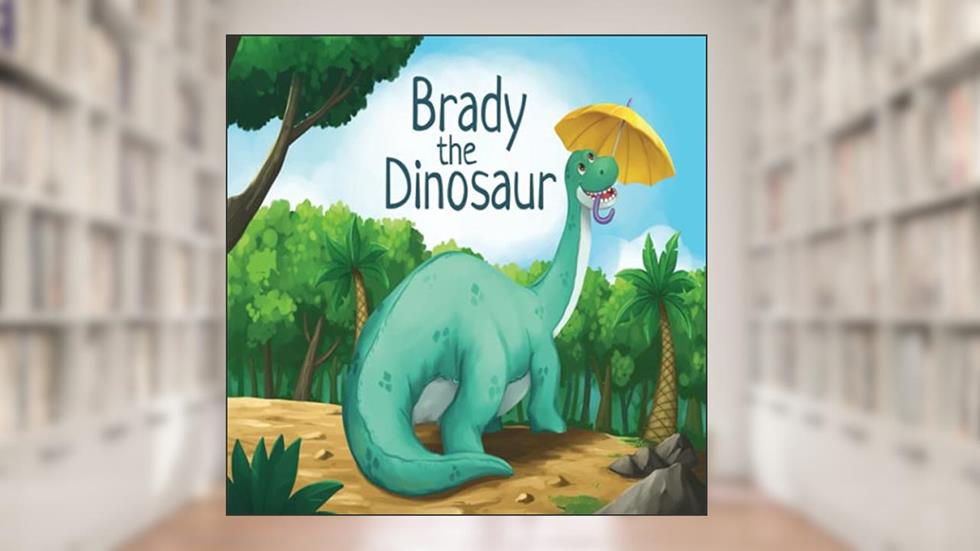 Brady the Dinosaur, written by Ellen Atchley