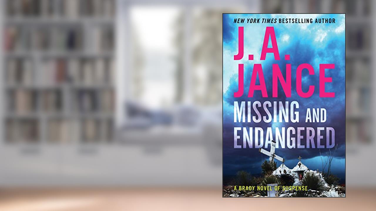 Missing and Endangered: A Brady Novel of Suspense, written by J. A. Jance