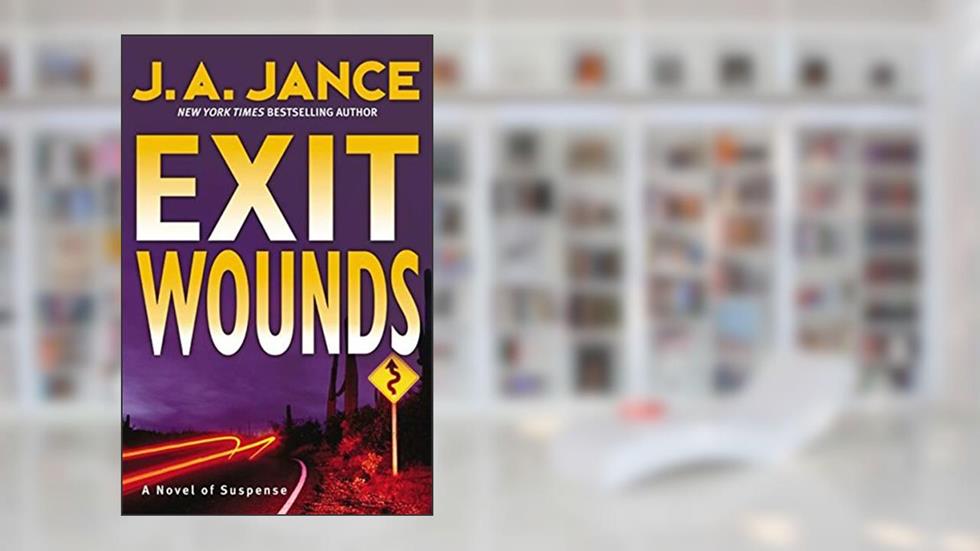Exit Wounds: A Brady Novel of Suspense (Joanna Brady Mysteries Book 11), written by J. A. Jance