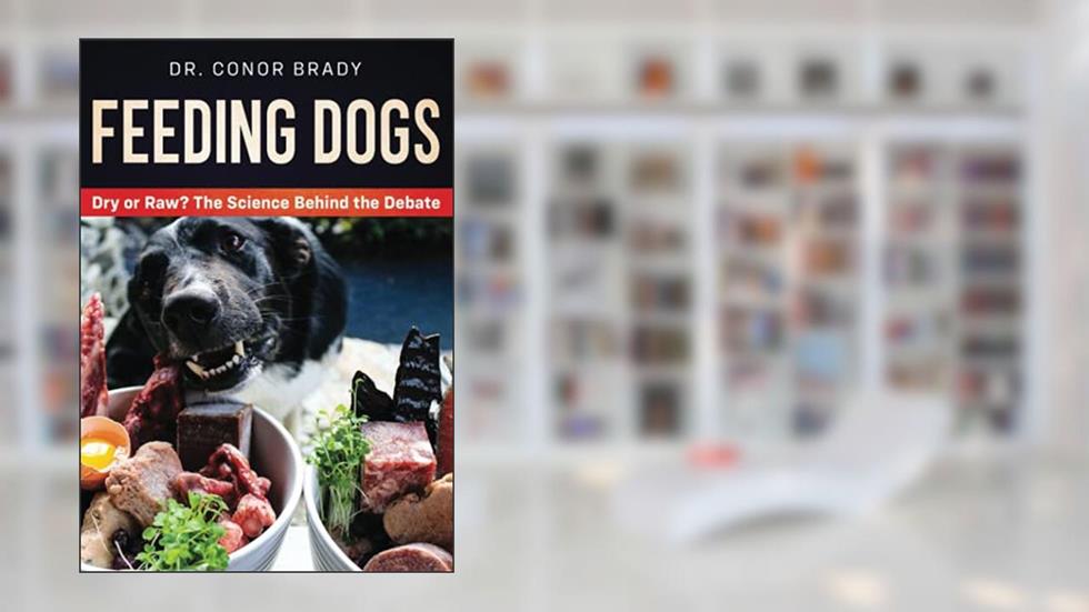 Feeding Dogs: The Science Behind The Dry Versus Raw Debate, written by Dr Conor Brady