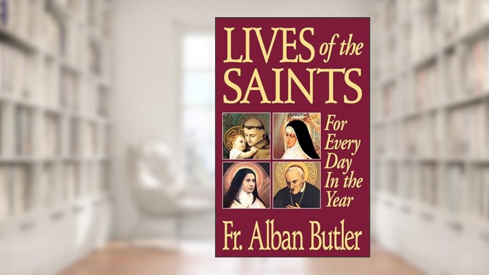 Lives of The Saints: For Everyday in the Year, written by Alban Butler